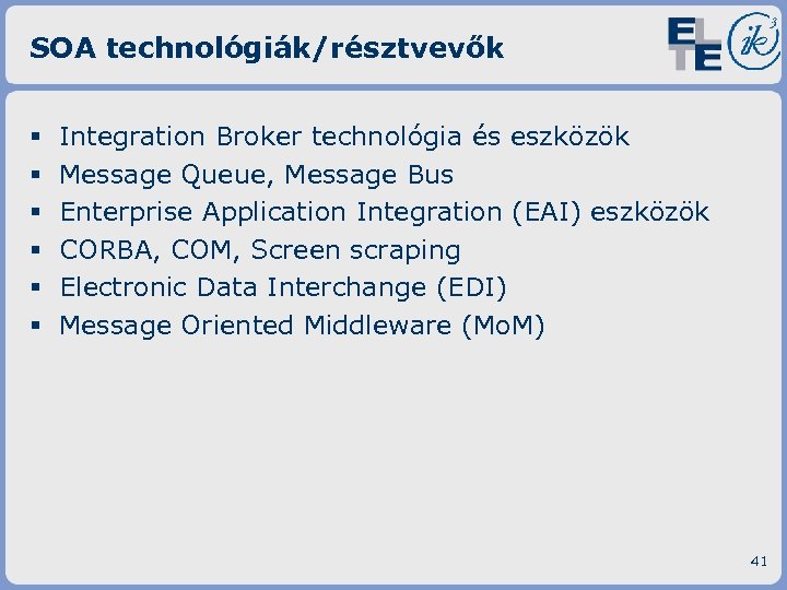 SOA technológiák/résztvevők § § § Integration Broker technológia és eszközök Message Queue, Message Bus
