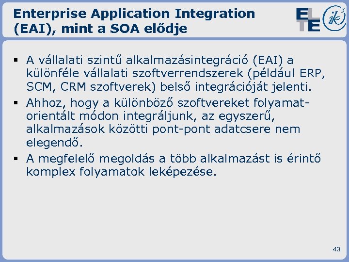 Enterprise Application Integration (EAI), mint a SOA elődje § A vállalati szintű alkalmazásintegráció (EAI)