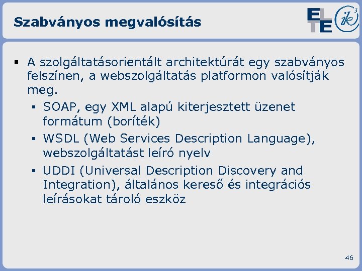 Szabványos megvalósítás § A szolgáltatásorientált architektúrát egy szabványos felszínen, a webszolgáltatás platformon valósítják meg.
