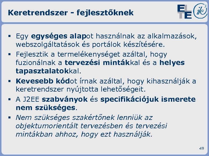 Keretrendszer - fejlesztőknek § Egy egységes alapot használnak az alkalmazások, webszolgáltatások és portálok készítésére.