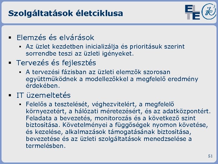 Szolgáltatások életciklusa § Elemzés és elvárások ▪ Az üzlet kezdetben inicializálja és prioritásuk szerint