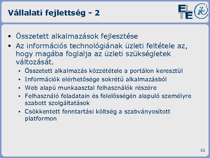 Vállalati fejlettség - 2 § Összetett alkalmazások fejlesztése § Az információs technológiának üzleti feltétele