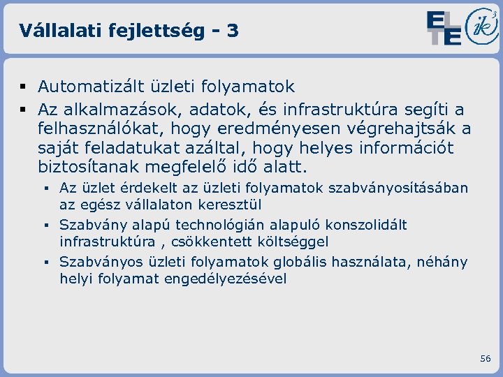 Vállalati fejlettség - 3 § Automatizált üzleti folyamatok § Az alkalmazások, adatok, és infrastruktúra