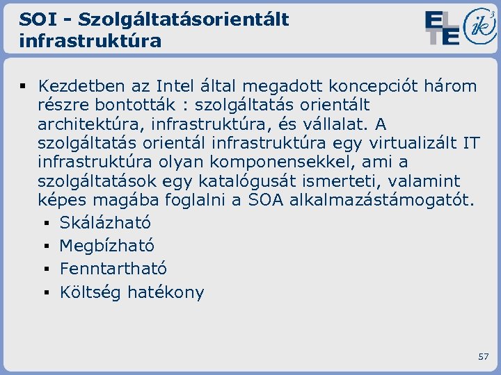 SOI - Szolgáltatásorientált infrastruktúra § Kezdetben az Intel által megadott koncepciót három részre bontották