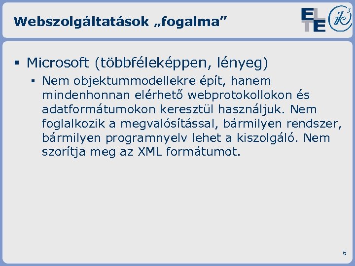 Webszolgáltatások „fogalma” § Microsoft (többféleképpen, lényeg) ▪ Nem objektummodellekre épít, hanem mindenhonnan elérhető webprotokollokon