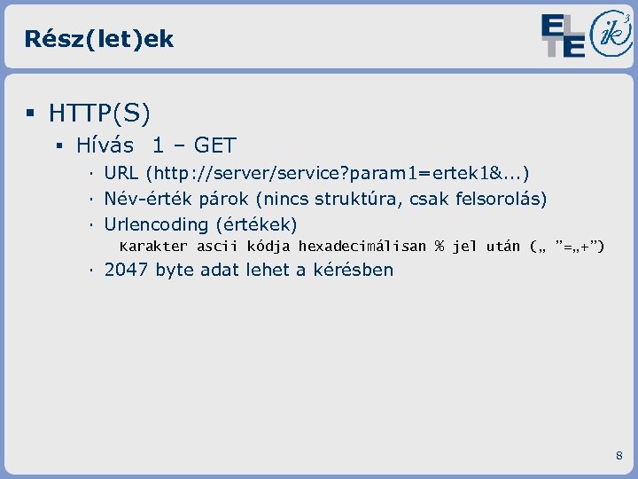 Rész(let)ek § HTTP(S) ▪ Hívás 1 – GET · URL (http: //server/service? param 1=ertek
