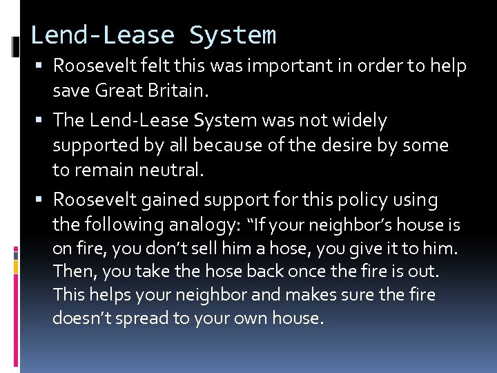 Lend-Lease System Roosevelt felt this was important in order to help save Great Britain.