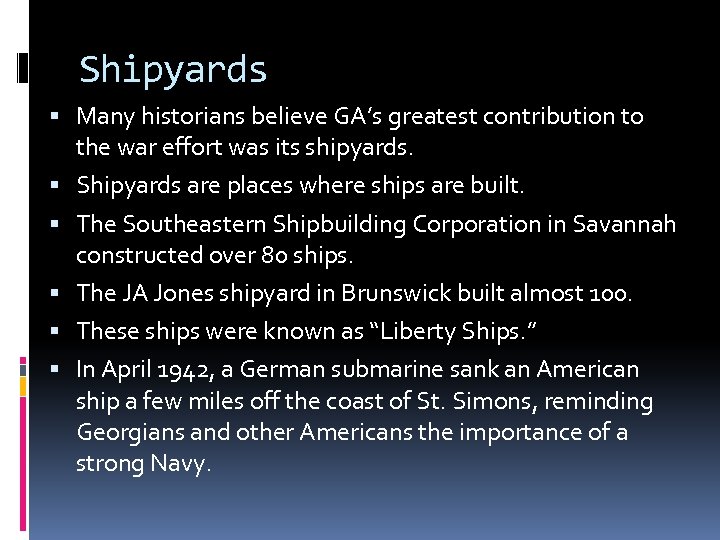 Shipyards Many historians believe GA’s greatest contribution to the war effort was its shipyards.