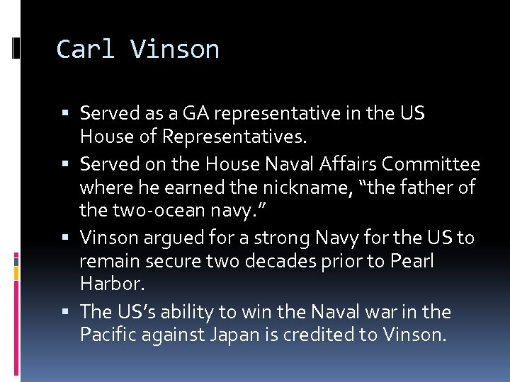 Carl Vinson Served as a GA representative in the US House of Representatives. Served