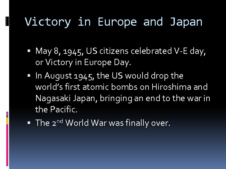 Victory in Europe and Japan May 8, 1945, US citizens celebrated V-E day, or