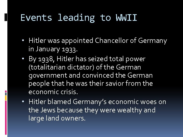Events leading to WWII • Hitler was appointed Chancellor of Germany in January 1933.