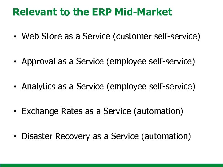 Relevant to the ERP Mid-Market • Web Store as a Service (customer self-service) •