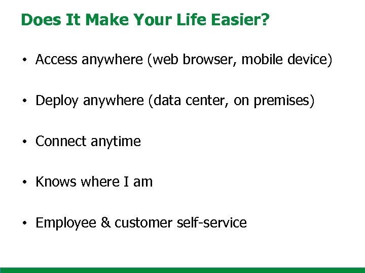 Does It Make Your Life Easier? • Access anywhere (web browser, mobile device) •