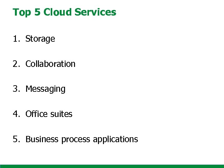 Top 5 Cloud Services 1. Storage 2. Collaboration 3. Messaging 4. Office suites 5.
