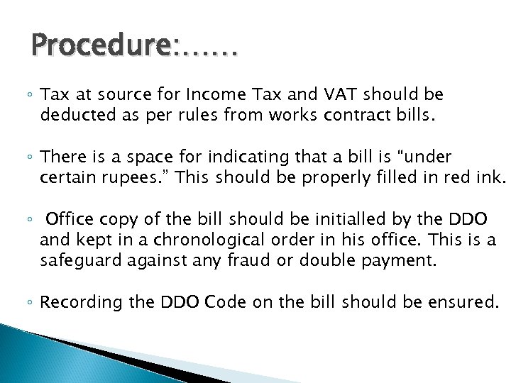Procedure: …… ◦ Tax at source for Income Tax and VAT should be deducted