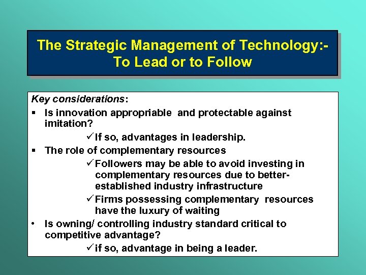 The Strategic Management of Technology: To Lead or to Follow Key considerations: § Is