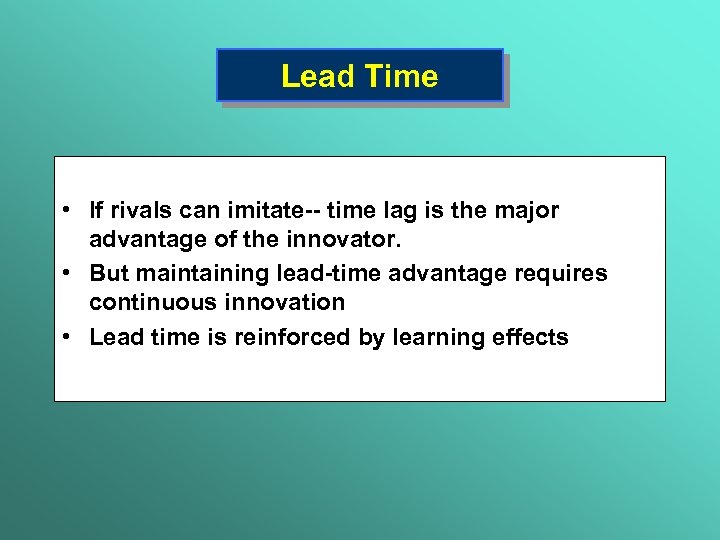 Lead Time • If rivals can imitate-- time lag is the major advantage of