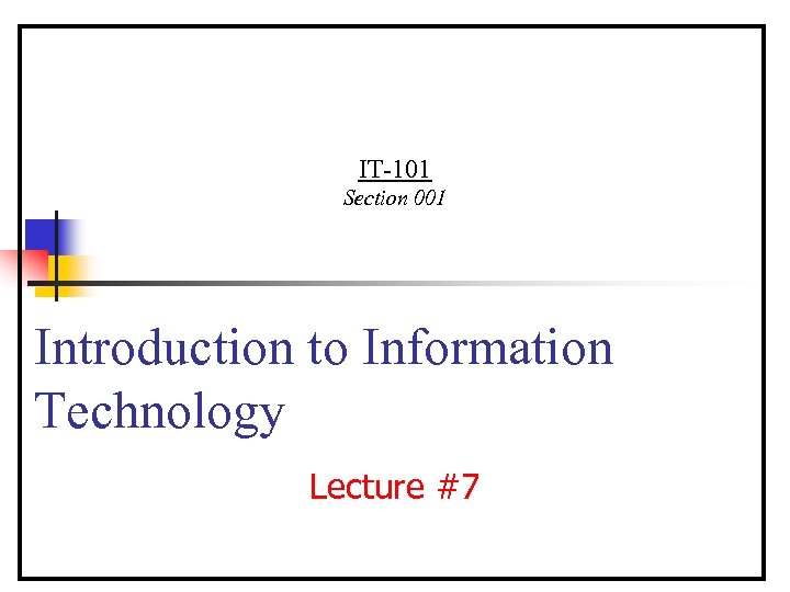 IT-101 Section 001 Introduction to Information Technology Lecture #7 