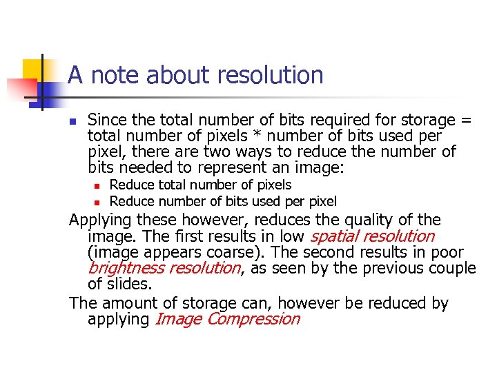 A note about resolution n Since the total number of bits required for storage