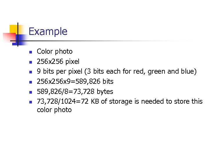 Example n n n Color photo 256 x 256 pixel 9 bits per pixel
