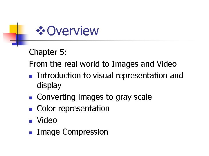 v. Overview Chapter 5: From the real world to Images and Video n Introduction