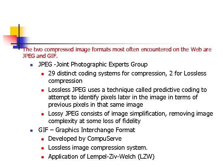The two compressed image formats most often encountered on the Web are JPEG and