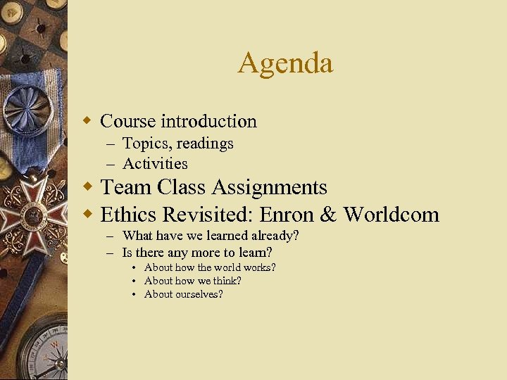 Agenda w Course introduction – Topics, readings – Activities w Team Class Assignments w