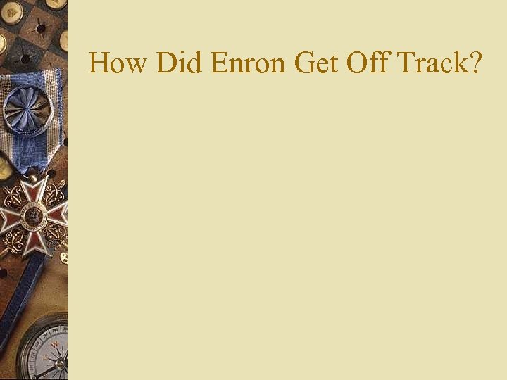 How Did Enron Get Off Track? 