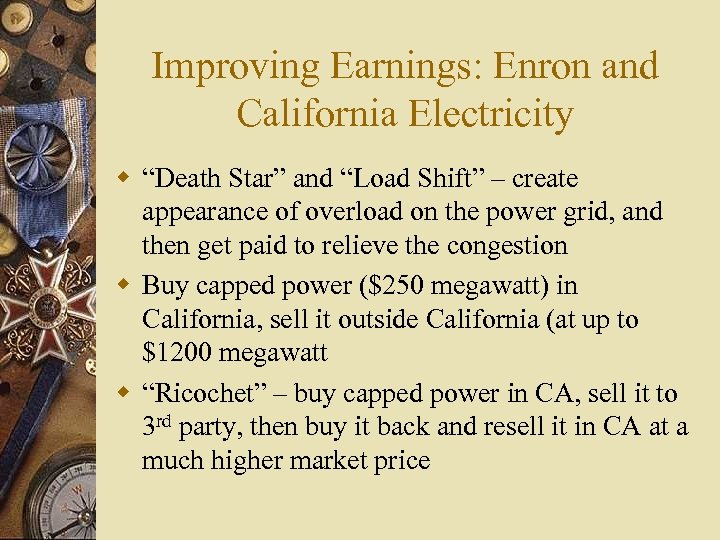 Improving Earnings: Enron and California Electricity w “Death Star” and “Load Shift” – create