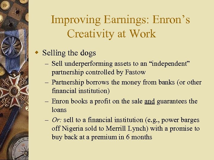 Improving Earnings: Enron’s Creativity at Work w Selling the dogs – Sell underperforming assets