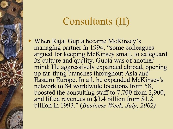 Consultants (II) w When Rajat Gupta became Mc. Kinsey’s managing partner in 1994, “some