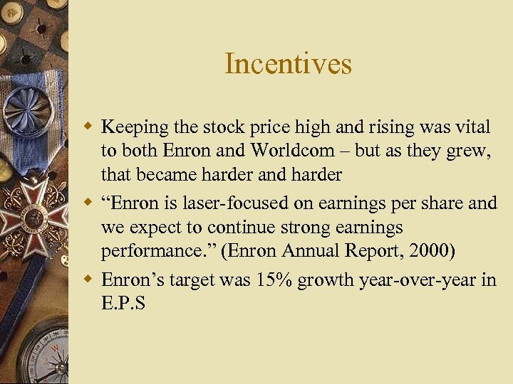 Incentives w Keeping the stock price high and rising was vital to both Enron