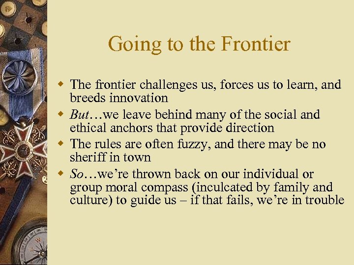 Going to the Frontier w The frontier challenges us, forces us to learn, and