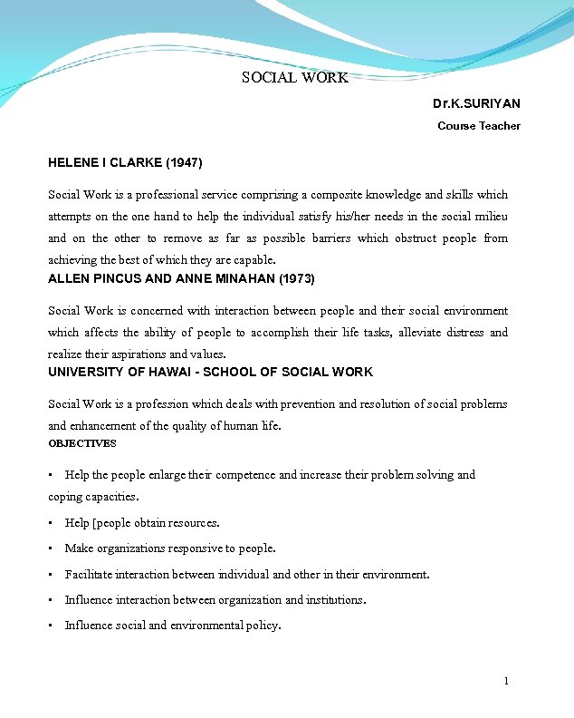 SOCIAL WORK Dr. K. SURIYAN Course Teacher HELENE I CLARKE (1947) Social Work is