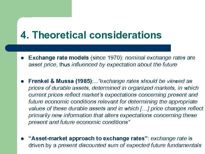 4. Theoretical considerations l Exchange rate models (since 1970): nominal exchange rates are asset