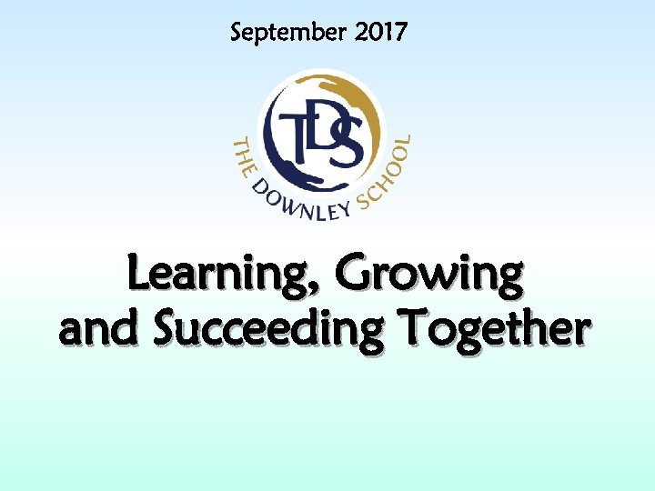 September 2017 Learning, Growing and Succeeding Together 