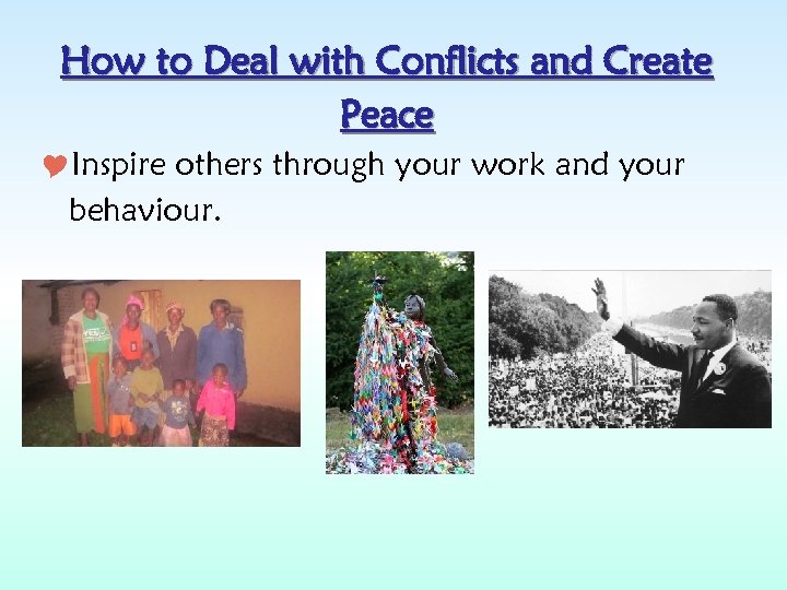How to Deal with Conflicts and Create Peace Inspire others through your work and