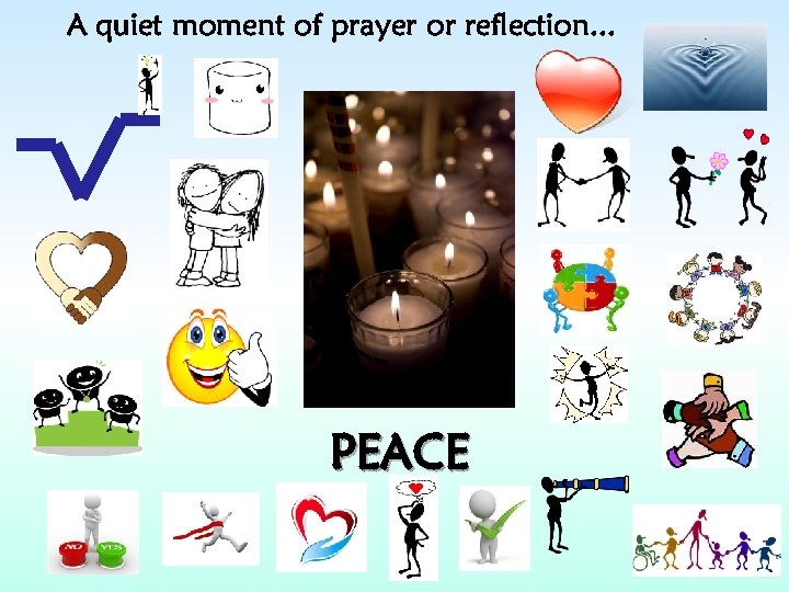 A quiet moment of prayer or reflection. . . PEACE 