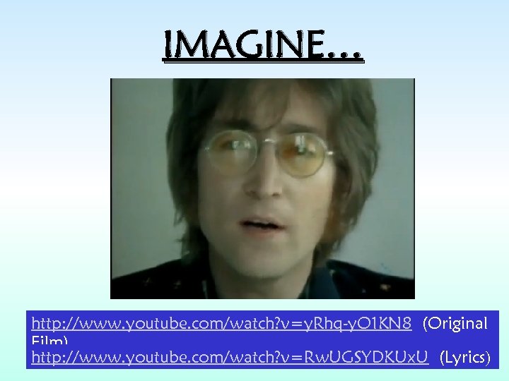 IMAGINE… http: //www. youtube. com/watch? v=y. Rhq-y. O 1 KN 8 (Original Film) http: