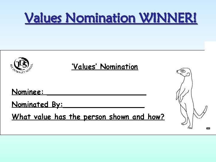 Values Nomination WINNER! ‘Values’ Nomination Nominee: ___________ Nominated By: _________ What value has the