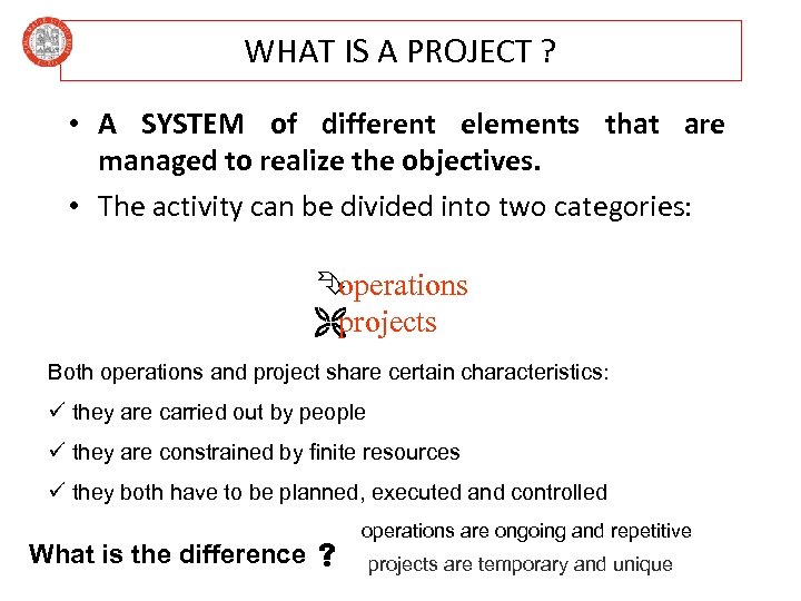 WHAT IS A PROJECT ? • A SYSTEM of different elements that are managed