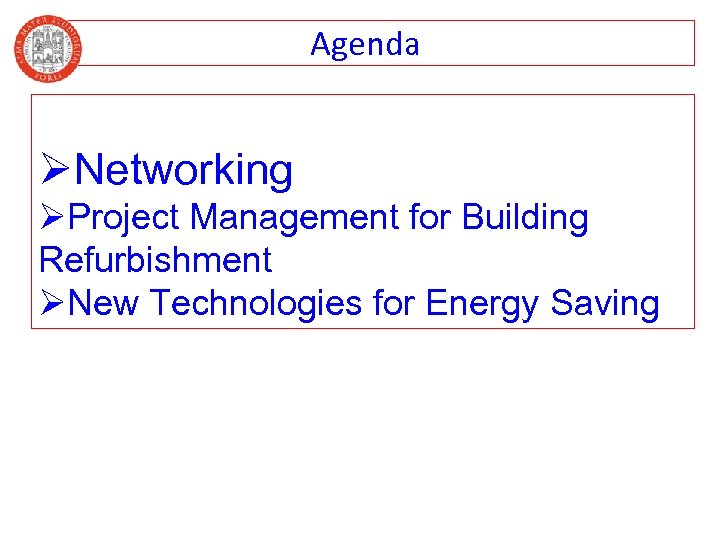 Agenda ØNetworking ØProject Management for Building Refurbishment ØNew Technologies for Energy Saving 