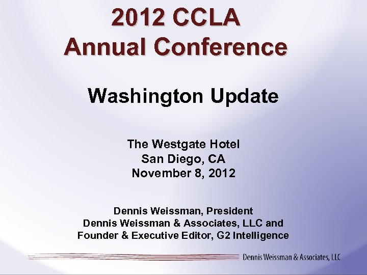 2012 CCLA Annual Conference Washington Update The Westgate Hotel San Diego, CA November 8,