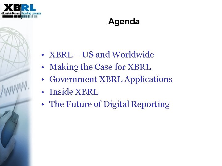 Agenda • • • XBRL – US and Worldwide Making the Case for XBRL