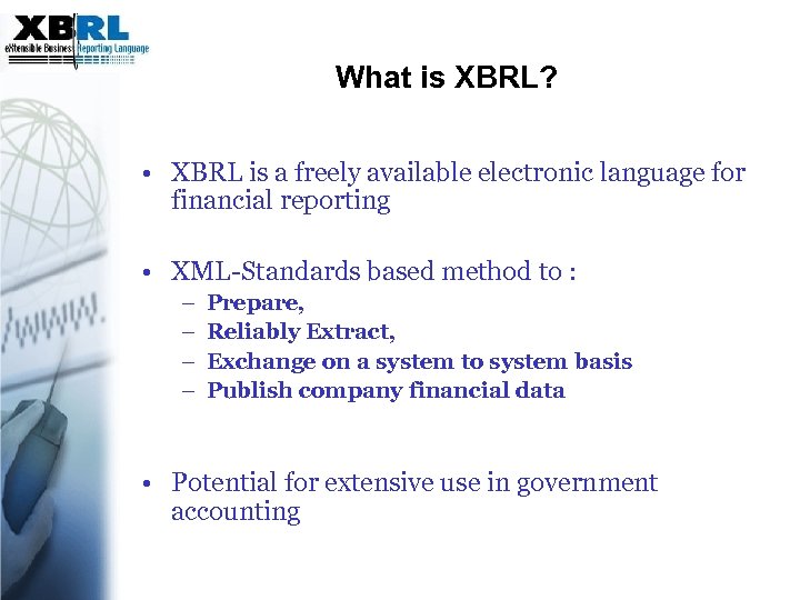 What is XBRL? • XBRL is a freely available electronic language for financial reporting