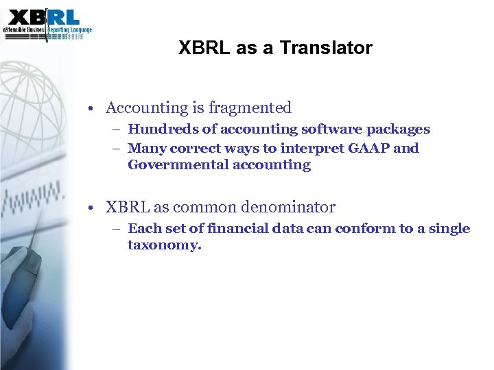 XBRL as a Translator • Accounting is fragmented – Hundreds of accounting software packages