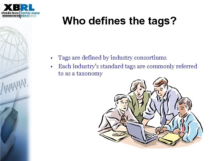 Who defines the tags? • Tags are defined by industry consortiums • Each industry’s