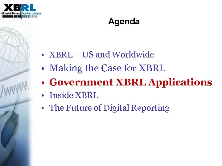 Agenda • XBRL – US and Worldwide • Making the Case for XBRL •