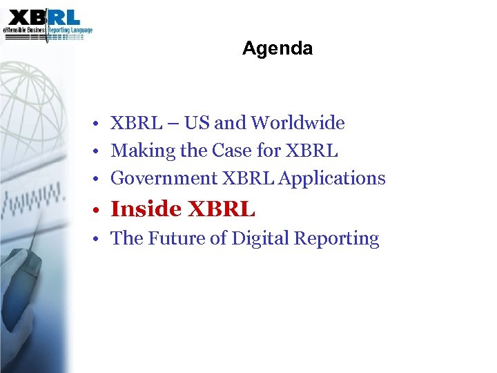 Agenda • XBRL – US and Worldwide • Making the Case for XBRL •