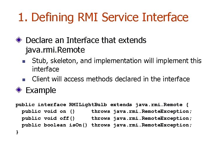 1. Defining RMI Service Interface Declare an Interface that extends java. rmi. Remote n